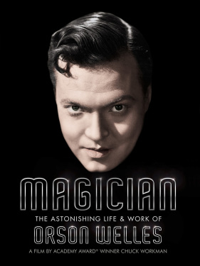 Magician: The Astonishing Life & Work of Orson Welles